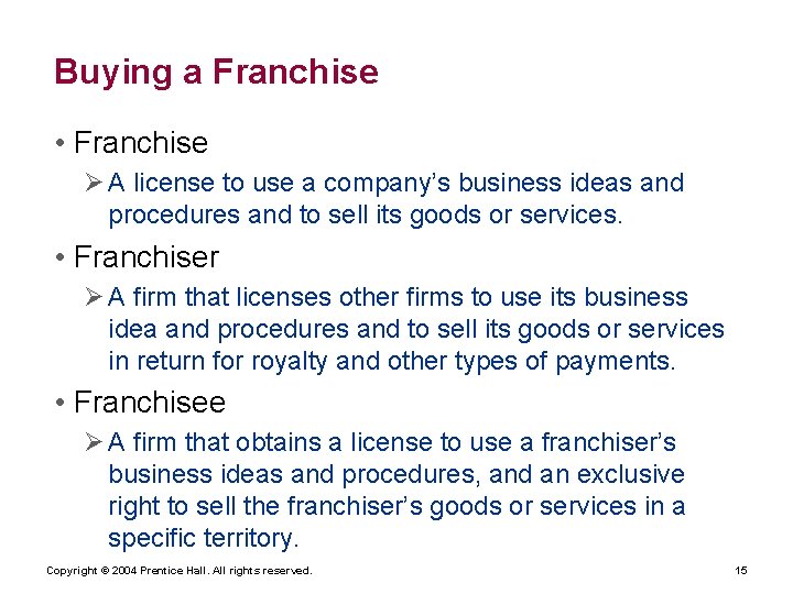 Buying a Franchise • Franchise Ø A license to use a company’s business ideas