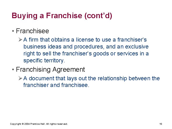 Buying a Franchise (cont’d) • Franchisee Ø A firm that obtains a license to