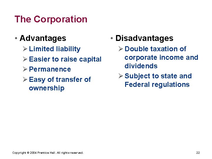 The Corporation • Advantages Ø Limited liability Ø Easier to raise capital Ø Permanence