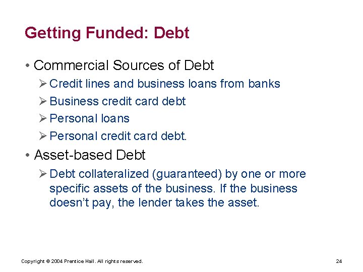 Getting Funded: Debt • Commercial Sources of Debt Ø Credit lines and business loans