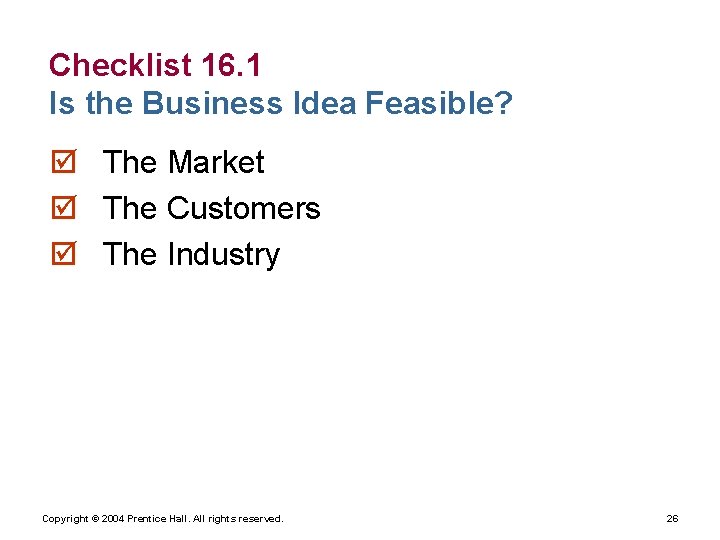 Checklist 16. 1 Is the Business Idea Feasible? þ The Market þ The Customers