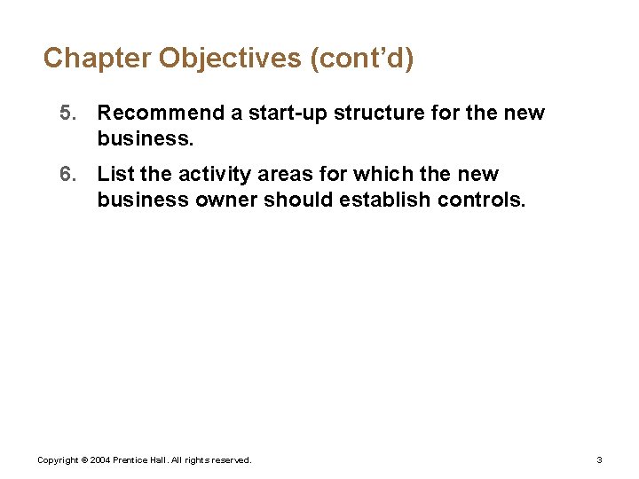 Chapter Objectives (cont’d) 5. Recommend a start-up structure for the new business. 6. List