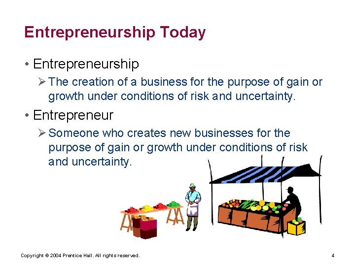 Entrepreneurship Today • Entrepreneurship Ø The creation of a business for the purpose of