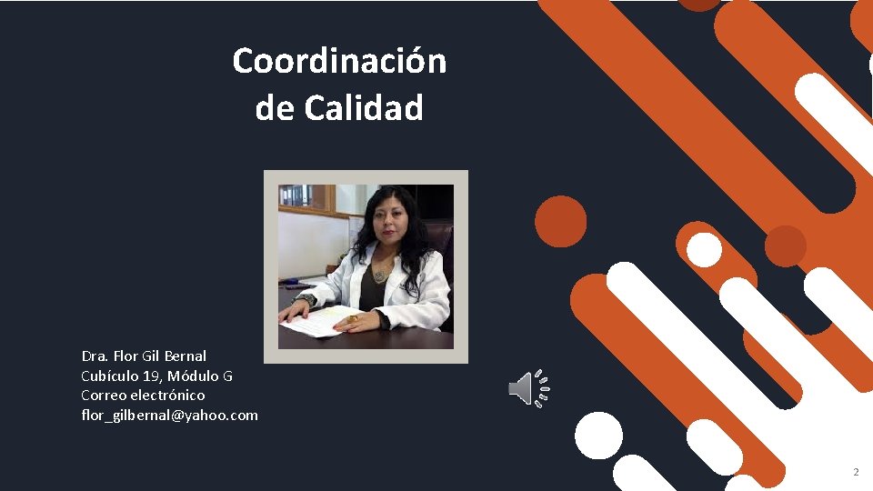 Coordinación de Calidad Dra. Flor Gil Bernal Cubículo 19, Módulo G Correo electrónico flor_gilbernal@yahoo. Coordinación de Calidad Dra. Flor Gil Bernal Cubículo 19, Módulo G Correo electrónico flor_gilbernal@yahoo.