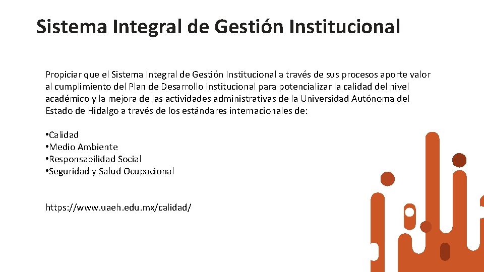 Sistema Integral de Gestión Institucional OBJETIVO DEL SISTEMA INTEGRAL DE GESTIÓN INSTITUCIONAL Propiciar que Sistema Integral de Gestión Institucional OBJETIVO DEL SISTEMA INTEGRAL DE GESTIÓN INSTITUCIONAL Propiciar que