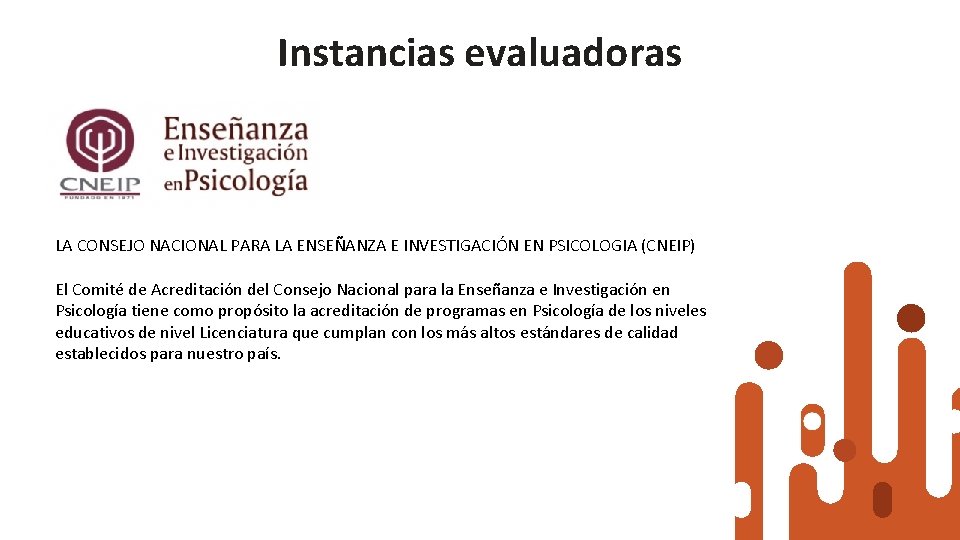 Instancias evaluadoras LA CONSEJO NACIONAL PARA LA ENSEÑANZA E INVESTIGACIÓN EN PSICOLOGIA (CNEIP) El Instancias evaluadoras LA CONSEJO NACIONAL PARA LA ENSEÑANZA E INVESTIGACIÓN EN PSICOLOGIA (CNEIP) El