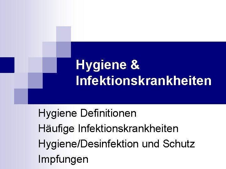 Hygiene & Infektionskrankheiten Hygiene Definitionen Häufige Infektionskrankheiten Hygiene/Desinfektion und Schutz Impfungen 