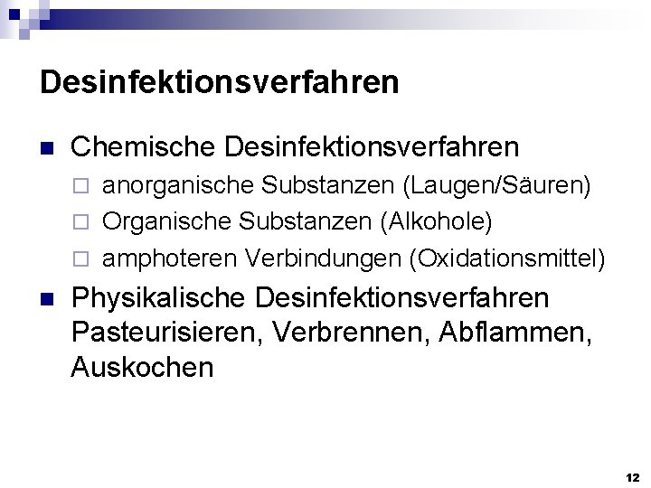 Desinfektionsverfahren n Chemische Desinfektionsverfahren anorganische Substanzen (Laugen/Säuren) ¨ Organische Substanzen (Alkohole) ¨ amphoteren Verbindungen