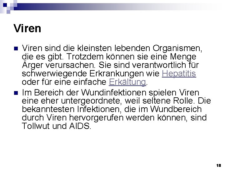 Viren n n Viren sind die kleinsten lebenden Organismen, die es gibt. Trotzdem können