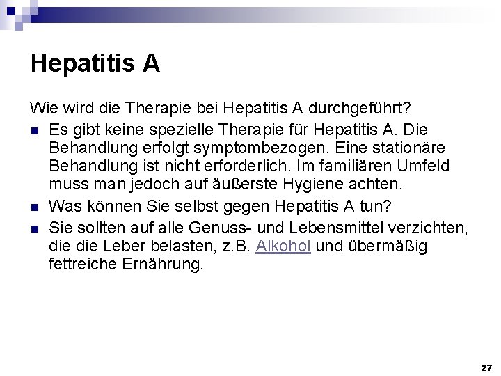 Hepatitis A Wie wird die Therapie bei Hepatitis A durchgeführt? n Es gibt keine