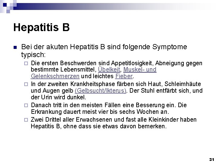 Hepatitis B n Bei der akuten Hepatitis B sind folgende Symptome typisch: Die ersten