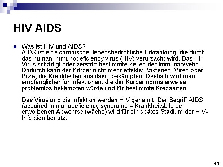 HIV AIDS n Was ist HIV und AIDS? AIDS ist eine chronische, lebensbedrohliche Erkrankung,