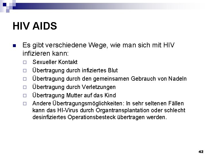 HIV AIDS n Es gibt verschiedene Wege, wie man sich mit HIV infizieren kann: