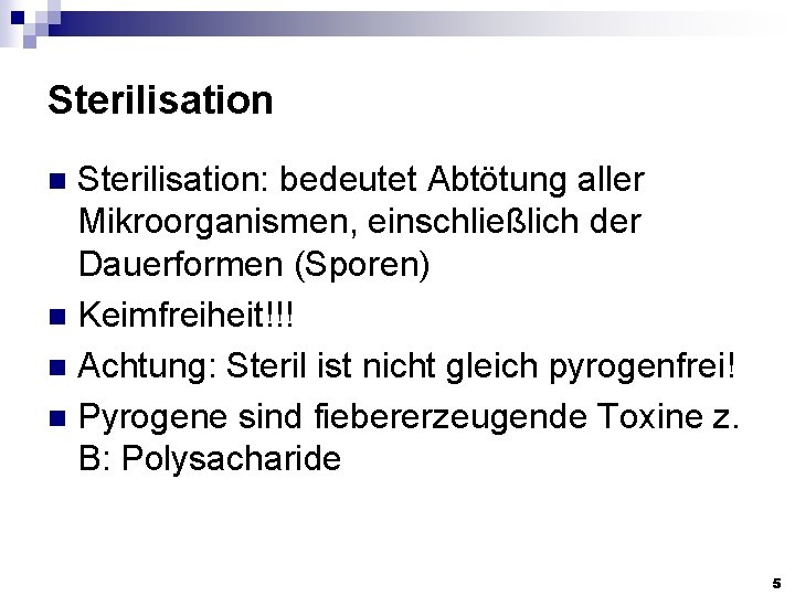 Sterilisation: bedeutet Abtötung aller Mikroorganismen, einschließlich der Dauerformen (Sporen) n Keimfreiheit!!! n Achtung: Steril