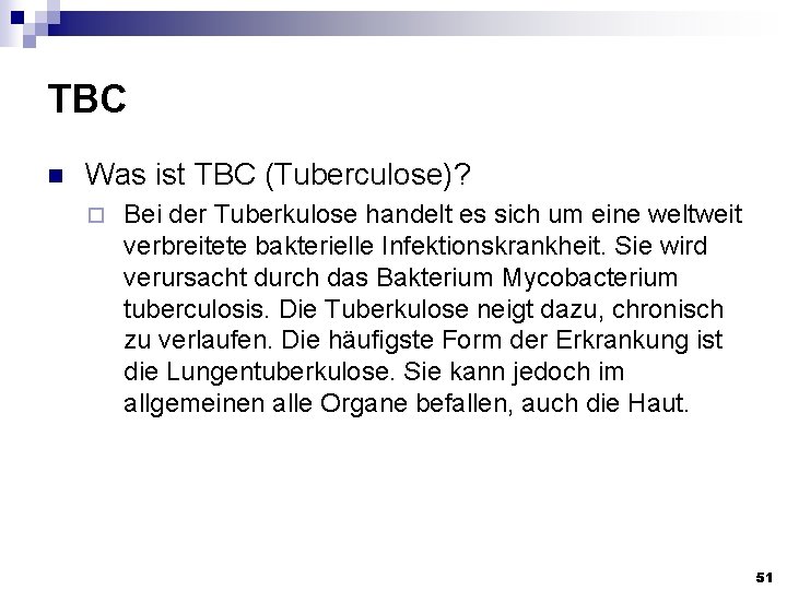 TBC n Was ist TBC (Tuberculose)? ¨ Bei der Tuberkulose handelt es sich um