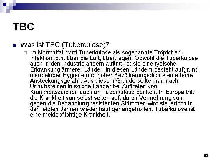 TBC n Was ist TBC (Tuberculose)? ¨ Im Normalfall wird Tuberkulose als sogenannte Tröpfchen.