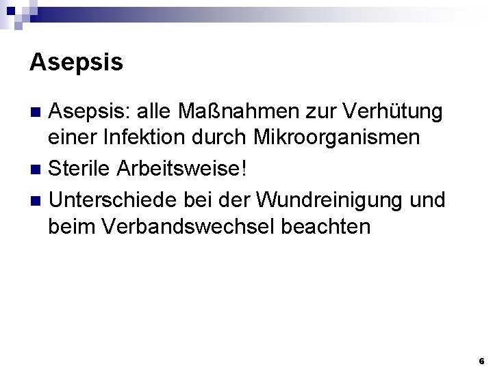 Asepsis: alle Maßnahmen zur Verhütung einer Infektion durch Mikroorganismen n Sterile Arbeitsweise! n Unterschiede