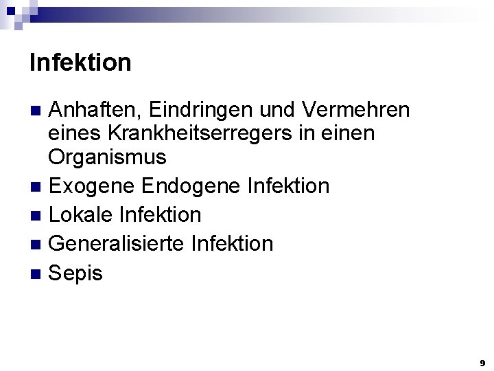 Infektion Anhaften, Eindringen und Vermehren eines Krankheitserregers in einen Organismus n Exogene Endogene Infektion