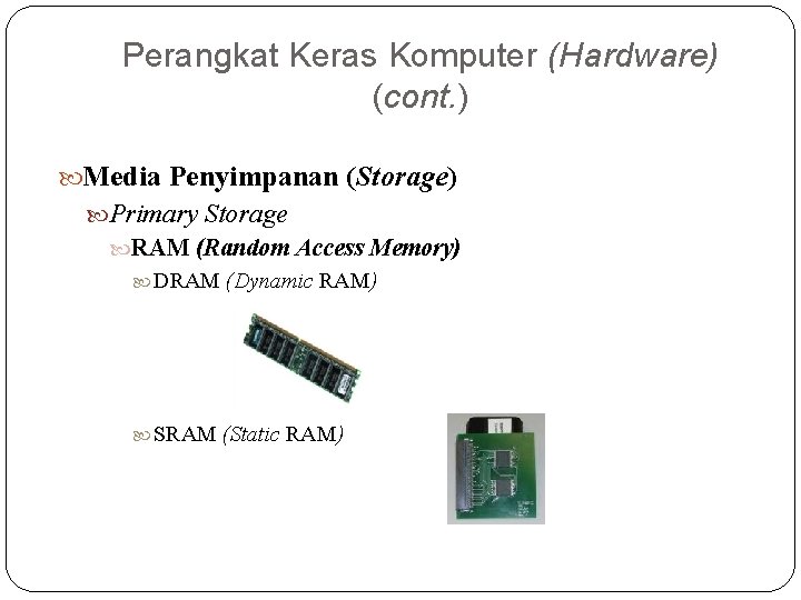 Perangkat Keras Komputer (Hardware) (cont. ) Media Penyimpanan (Storage) Primary Storage RAM (Random Access