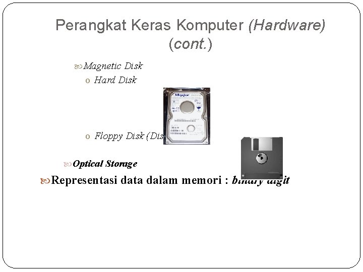 Perangkat Keras Komputer (Hardware) (cont. ) Magnetic Disk o Hard Disk o Floppy Disk