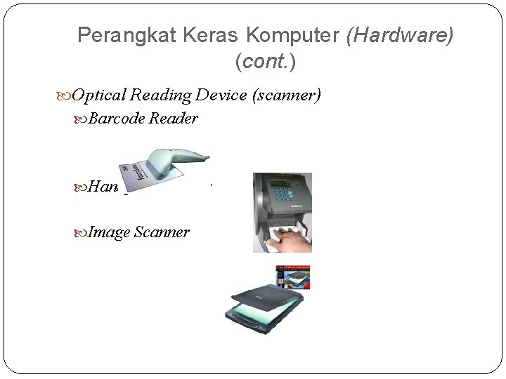 Perangkat Keras Komputer (Hardware) (cont. ) Optical Reading Device (scanner) Barcode Reader Handprint Reader