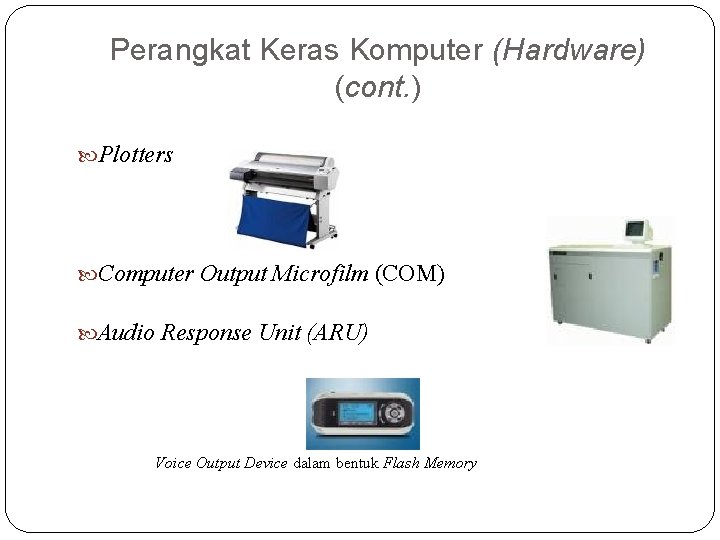 Perangkat Keras Komputer (Hardware) (cont. ) Plotters Computer Output Microfilm (COM) Audio Response Unit