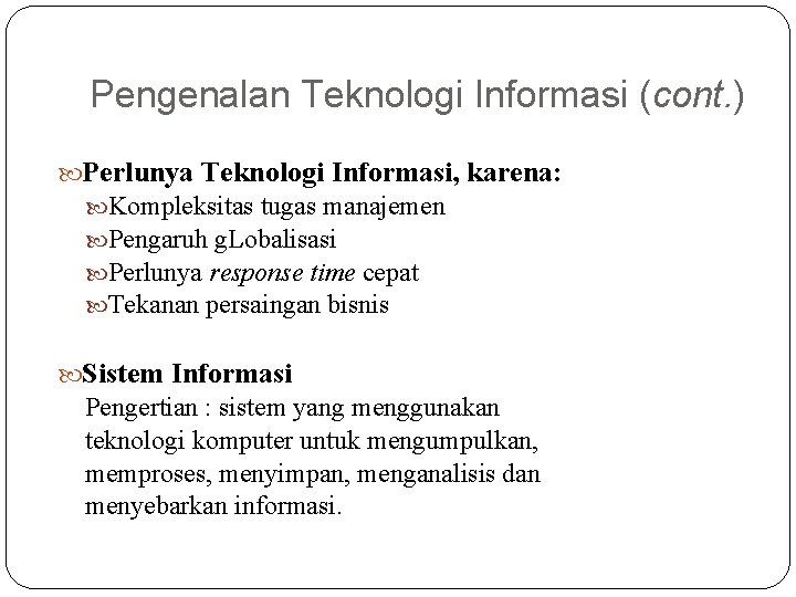 Pengenalan Teknologi Informasi (cont. ) Perlunya Teknologi Informasi, karena: Kompleksitas tugas manajemen Pengaruh g.