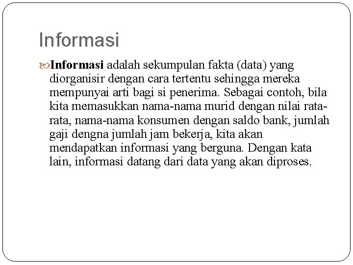 Informasi adalah sekumpulan fakta (data) yang diorganisir dengan cara tertentu sehingga mereka mempunyai arti