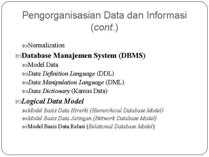 Pengorganisasian Data dan Informasi (cont. ) Normalization Database Manajemen System (DBMS) Model Data Definition