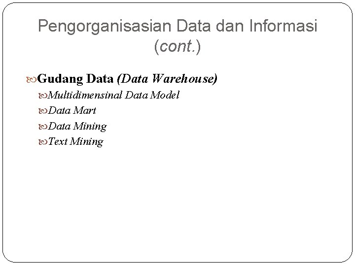 Pengorganisasian Data dan Informasi (cont. ) Gudang Data (Data Warehouse) Multidimensinal Data Model Data