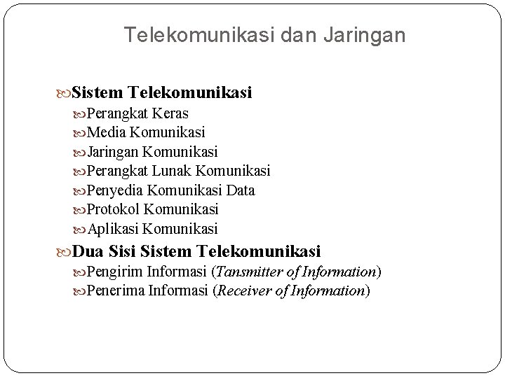 Telekomunikasi dan Jaringan Sistem Telekomunikasi Perangkat Keras Media Komunikasi Jaringan Komunikasi Perangkat Lunak Komunikasi