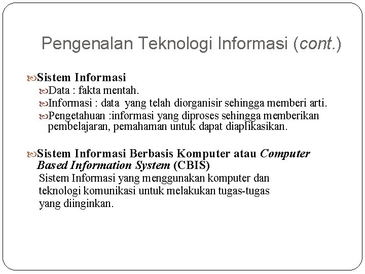 Pengenalan Teknologi Informasi (cont. ) Sistem Informasi Data : fakta mentah. Informasi : data