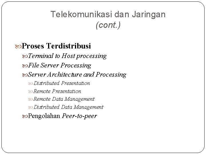 Telekomunikasi dan Jaringan (cont. ) Proses Terdistribusi Terminal to Host processing File Server Processing