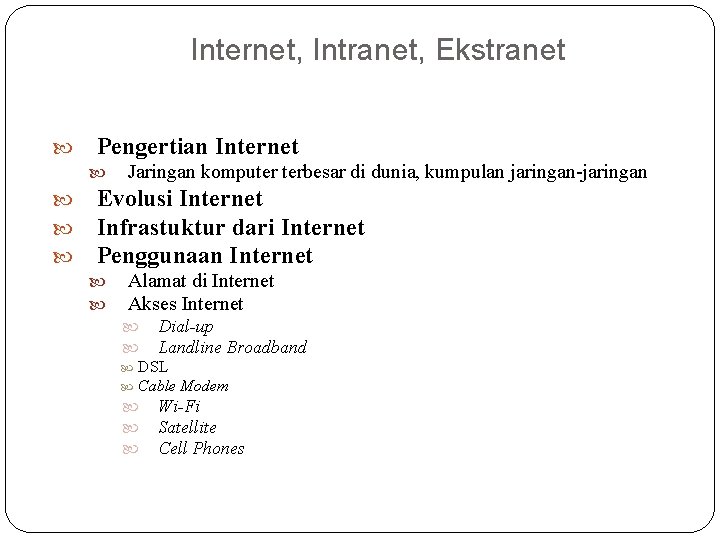 Internet, Intranet, Ekstranet Pengertian Internet Jaringan komputer terbesar di dunia, kumpulan jaringan-jaringan Evolusi Internet