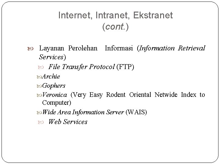 Internet, Intranet, Ekstranet (cont. ) Layanan Perolehan Informasi (Information Retrieval Services) File Transfer Protocol