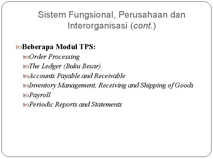 Sistem Fungsional, Perusahaan dan Interorganisasi (cont. ) Beberapa Modul TPS: Order Processing The Ledger