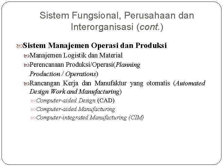 Sistem Fungsional, Perusahaan dan Interorganisasi (cont. ) Sistem Manajemen Operasi dan Produksi Manajemen Logistik