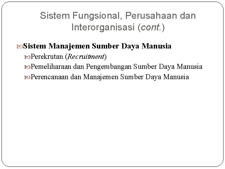 Sistem Fungsional, Perusahaan dan Interorganisasi (cont. ) Sistem Manajemen Sumber Daya Manusia Perekrutan (Recruitment)