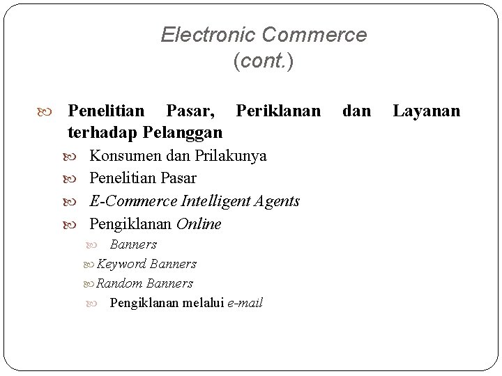 Electronic Commerce (cont. ) Penelitian Pasar, Periklanan terhadap Pelanggan Konsumen dan Prilakunya Penelitian Pasar