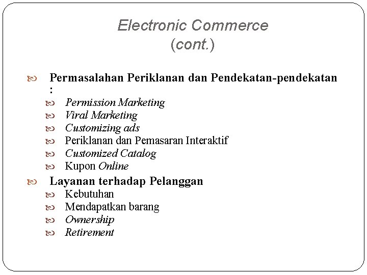 Electronic Commerce (cont. ) Permasalahan Periklanan dan Pendekatan-pendekatan : Permission Marketing Viral Marketing Customizing