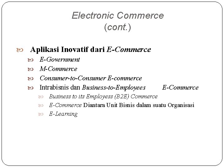 Electronic Commerce (cont. ) Aplikasi Inovatif dari E-Commerce E-Government M-Commerce Consumer-to-Consumer E-commerce Intrabisnis dan