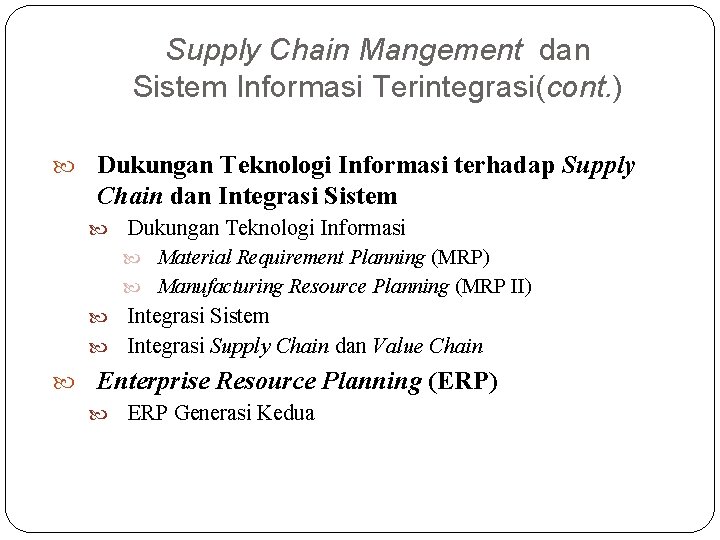 Supply Chain Mangement dan Sistem Informasi Terintegrasi(cont. ) Dukungan Teknologi Informasi terhadap Supply Chain