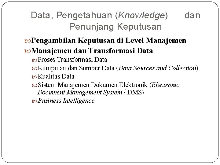 Data, Pengetahuan (Knowledge) Penunjang Keputusan dan Pengambilan Keputusan di Level Manajemen dan Transformasi Data Data, Pengetahuan (Knowledge) Penunjang Keputusan dan Pengambilan Keputusan di Level Manajemen dan Transformasi Data