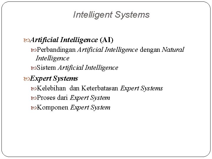 Intelligent Systems Artificial Intelligence (AI) Perbandingan Artificial Intelligence dengan Natural Intelligence Sistem Artificial Intelligence