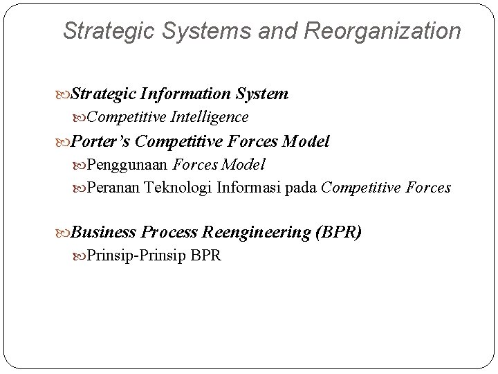 Strategic Systems and Reorganization Strategic Information System Competitive Intelligence Porter’s Competitive Forces Model Penggunaan