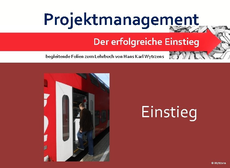 Projektmanagement Der erfolgreiche Einstieg begleitende Folien zum Lehrbuch von Hans Karl Wytrzens Einstieg 1