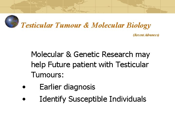 Testicular Tumour & Molecular Biology (Recent Advances) Molecular & Genetic Research may help Future