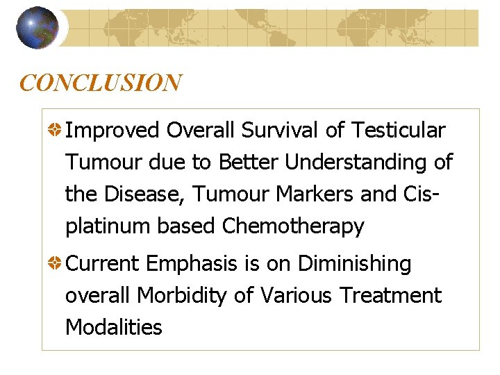 CONCLUSION Improved Overall Survival of Testicular Tumour due to Better Understanding of the Disease,