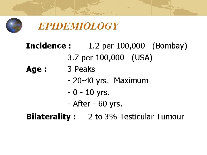 EPIDEMIOLOGY Incidence : 1. 2 per 100, 000 (Bombay) 3. 7 per 100, 000