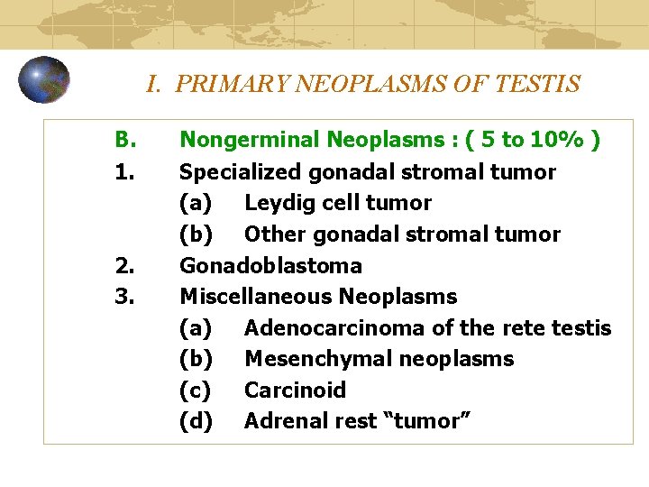 I. PRIMARY NEOPLASMS OF TESTIS B. 1. 2. 3. Nongerminal Neoplasms : ( 5